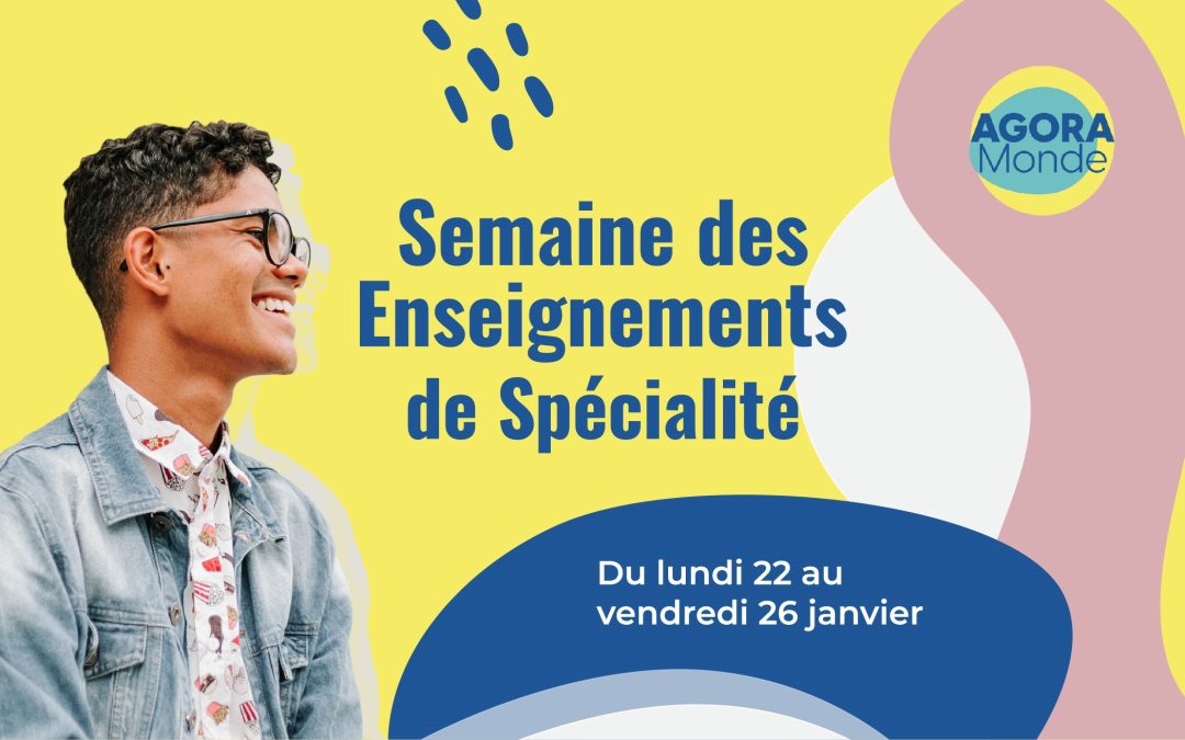 La Semaine des Enseignements de spécialité sur le forum AGORA du lundi 22 au vendredi 26 janvier 2024